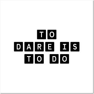 To Dare Is To Do Posters and Art